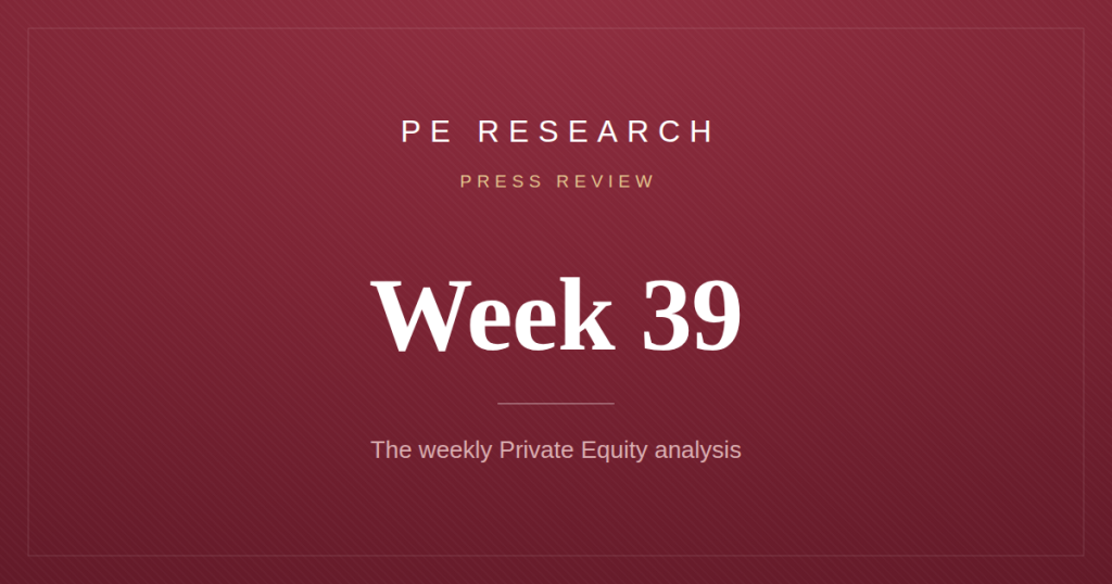 Private Equity Press Review — Week 39
